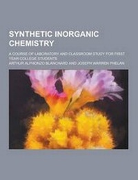 Enlarge image Cover: Synthetic Inorganic Chemistry; A Course of Laboratory and Classroom Study for First Year College Students - Theclassics.Us