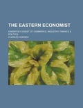 Cover: The Eastern Economist; A Monthly Digest of Commerce, Industry, Finance & Politics - Rarebooksclub.com