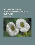 Cover: Ad Imperatorem Allerunterthanigste Supplica - Rarebooksclub.com