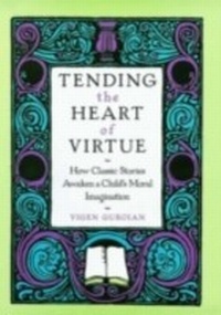 Bild: Tending the Heart of Virtue How Classic Stories Awaken a Child's Moral Imagination - Oxford University Press