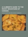 Cover: A Climber's Guide to the Rocky Mountains of Canada - Theclassics.Us