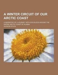 Abbildung von: A Winter Circuit of Our Arctic Coast; A Narrative of a Journey with Dog-Sleds Around the Entire Arctic Coast of Alaska - Theclassics.Us