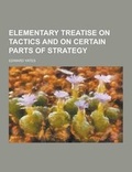 Cover: Elementary Treatise on Tactics and on Certain Parts of Strategy - Theclassics.Us