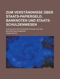 Cover: Zum Verstandnisse Uber Staats-Papiergeld, Banknoten Und Staats-Schuldenwesen; Aus Anlass Der Papiergeldfrage VOR Den Bayerischen Kammern - Rarebooksclub.com