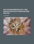 Cover: Die Gutergemeinschaft Der Ehegatten Nach Frankischem Rechte - Rarebooksclub.com