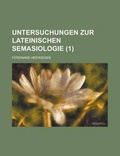 Cover: Untersuchungen Zur Lateinischen Semasiologie (1) - Rarebooksclub.com