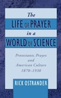 Cover: The Life of Prayer in a World of Science - Oxford University Press Inc