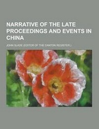 Enlarge image Cover: Narrative of the Late Proceedings and Events in China - Theclassics.Us