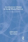 Cover: Involuntary Clients in Social Work Practice - AldineTransaction