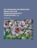 Cover: Die Germanen Im Romischen Dienst Bis Zum Regierungsantritt Constantins I (1) - Rarebooksclub.com
