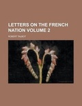 Cover: Letters on the French Nation Volume 2 - Rarebooksclub.com