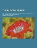 Cover: The Bloody Bridge; And Other Papers Relating to the Insurrection of 1641 (Sir Phelim O'Neill's Rebellion) - Theclassics.Us