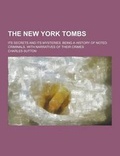 Cover: The New York Tombs; Its Secrets and Its Mysteries. Being a History of Noted Criminals, with Narratives of Their Crimes - Theclassics.Us