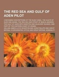 Cover: The Red Sea and Gulf of Aden Pilot; Containing Descriptions of the Suez Canal, the Gulfs of Suez and Akaba, the Red Sea and Strait of Bab-El-Mandeb, T - Theclassics.Us