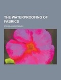 Cover: The Waterproofing of Fabrics - Theclassics.Us