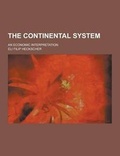 Cover: The Continental System; An Economic Interpretation - Theclassics.Us