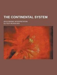 Enlarge image Cover: The Continental System; An Economic Interpretation - Theclassics.Us