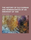 Cover: The History of Old Durban and Reminiscences of an Emigrant of 1850 - Theclassics.Us