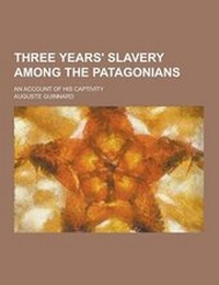 Abbildung von: Three Years' Slavery Among the Patagonians; An Account of His Captivity - Theclassics.Us
