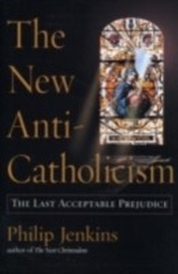 Abbildung von: The New Anti-Catholicism - OUP eBook