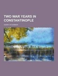 Cover: Two War Years in Constantinople - Theclassics.Us