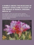 Cover: A Ramble Among the Musicians of Germany Giving Some Account of the Operas of Munich, Dresden, Berlin, &C; With Remarks Upon the Church Music, Singer - Theclassics.Us
