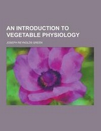 Enlarge image Cover: An Introduction to Vegetable Physiology - Theclassics.Us