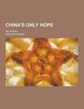 Cover: China's Only Hope; An Appeal - Theclassics.Us