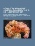 Cover: Der Ophthalmologische Congress Zu Brussel Vom 13. Bis 16. September 1857; Bericht Im Auftrage Des Kgl. Hannoverschen Ministeriums Des Innern Von Med. Dr. C. Muller Und San.-Rath CL. Vogelsang - Rarebooksclub.com