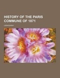 Cover: History of the Paris Commune of 1871 - Theclassics.Us