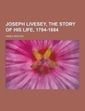 Cover: Joseph Livesey, the Story of His Life, 1794-1884 - Theclassics.Us