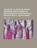 Cover: Traite de La Croix de Notre Seigneur Jesus-Christ Ou Explication Du Mystere de La Passion de N.S. Jesus-Christ; Tome Sixieme - Rarebooksclub.com