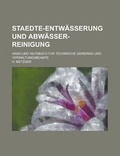 Cover: Staedte-Entwasserung Und Abwasser-Reinigung; Hand-Und Hilfsbuch Fur Technische Gemeinde-Und Verwaltungsbeamte - Rarebooksclub.com