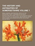 Cover: The History and Antiquities of Somersetshire; Being a General and Parochial Survey of That Interesting County. Containing an Historical Introduction W - Theclassics.Us