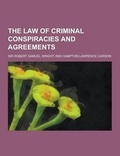 Cover: The Law of Criminal Conspiracies and Agreements - Theclassics.Us
