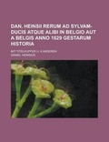 Cover: Dan. Heinsii Rerum Ad Sylvam-Ducis Atque Alibi in Belgio Aut a Belgis Anno 1629 Gestarum Historia; Mit Titelkupfer U. 8 Anderen - Rarebooksclub.com