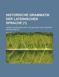 Cover: Historische Grammatik Der Lateinischen Sprache (1) - Rarebooksclub.com