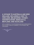 Cover: A Voyage to Australia and New Zealand, Including a Visit to Adelaide, Melbourne, Sydney, Hunter's River, Newcastle, Maitland, and Auckland; With A S - Theclassics.Us