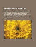 Cover: Das Wasserpolizeirecht; Die Der Wasserpolizei Angehorenden Gesetze Und Anweisungen - Rarebooksclub.com