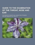 Cover: Guide to the Examination of the Throat, Nose and Ear; For Senior Students and Junior Practitioners - Theclassics.Us