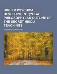 Abbildung von: Higher Psychical Development (Yoga Philosophy) an Outline of the Secret Hindu Teachings - Theclassics.Us