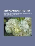 Cover: Atto Vannucci, 1810-1849; Da Ricordi Contemporanei E Memorie Di Viaggi E Dallo Spoglio Di 1500 Lettere Inedite - Rarebooksclub.com