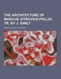 Cover: The Architecture of Marcus Vitruvius Pollio, Tr. by J. Gwilt - Theclassics.Us
