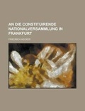 Cover: An Die Constituirende Nationalversammlung in Frankfurt - Rarebooksclub.com
