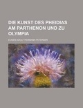 Cover: Die Kunst Des Pheidias Am Parthenon Und Zu Olympia - Rarebooksclub.com