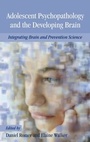 Cover: Adolescent Psychopathology and the Developing Brain - Oxford University Press Inc