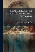 Cover: Essai Sur La Divine Autorite Du Nouveau Testament - Nabu Press
