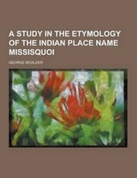 Abbildung von: A Study in the Etymology of the Indian Place Name Missisquoi - Theclassics.Us