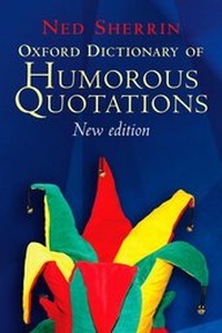 Enlarge image Cover: Oxford Dictionary of Humorous Quotations - Oxford University Press