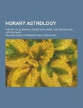 Cover: Horary Astrology; The Key to Scientific Prediction, Being the Prognostic Astronomer - Theclassics.Us